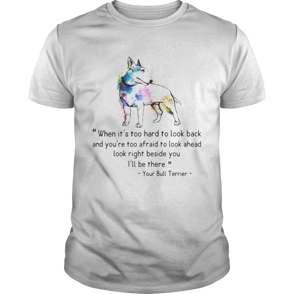Your Bull  Terrier When It Is Too Hard To Look Back And You